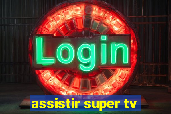 assistir super tv